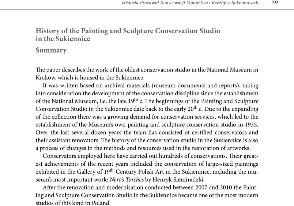 It was written based on archival materials (museum documents and reports), taking into consideration the development of the conservation discipline since the establishment of the National Museum, i.e. the late 19 th c.