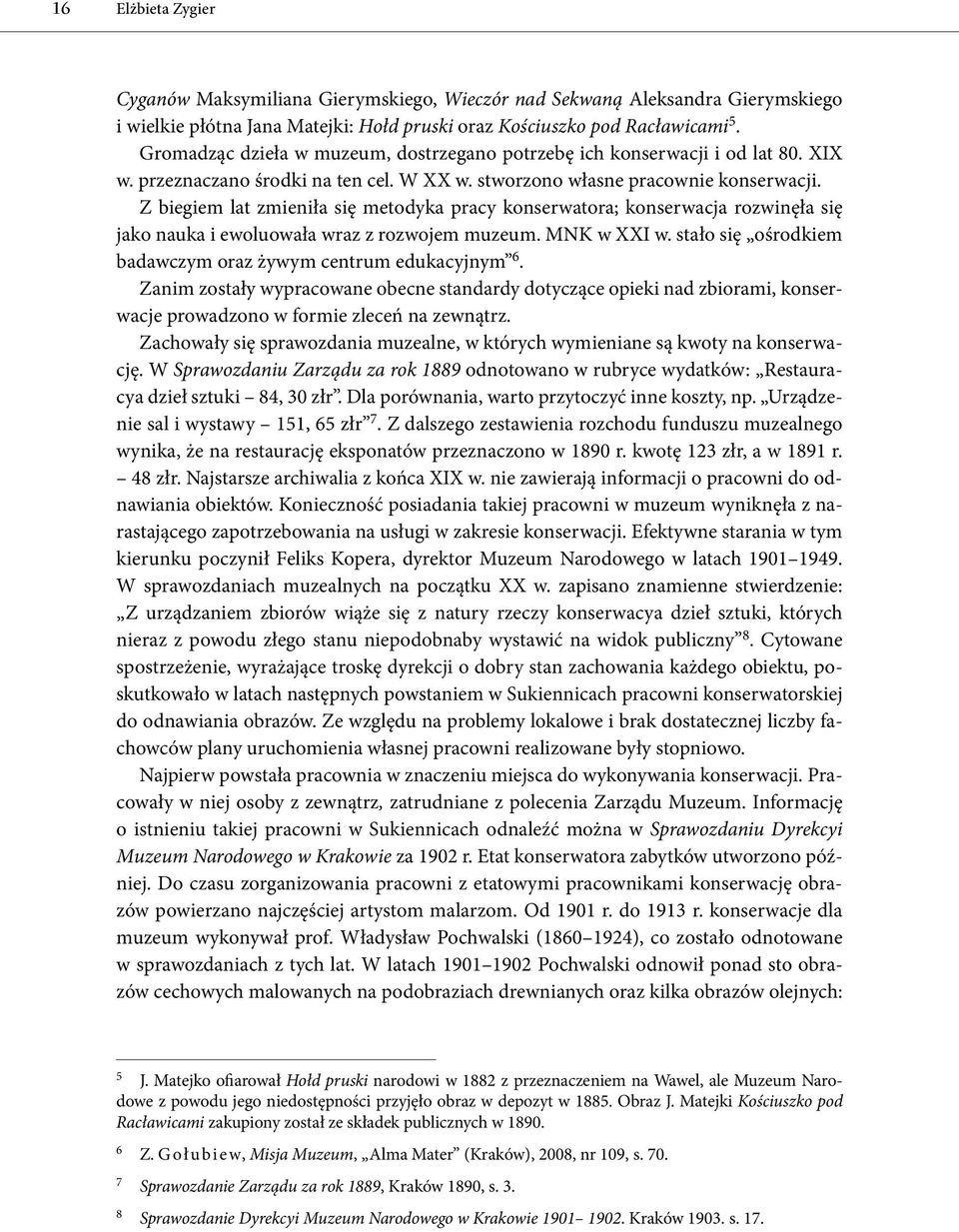 Z biegiem lat zmieniła się metodyka pracy konserwatora; konserwacja rozwinęła się jako nauka i ewoluowała wraz z rozwojem muzeum. MNK w XXI w.