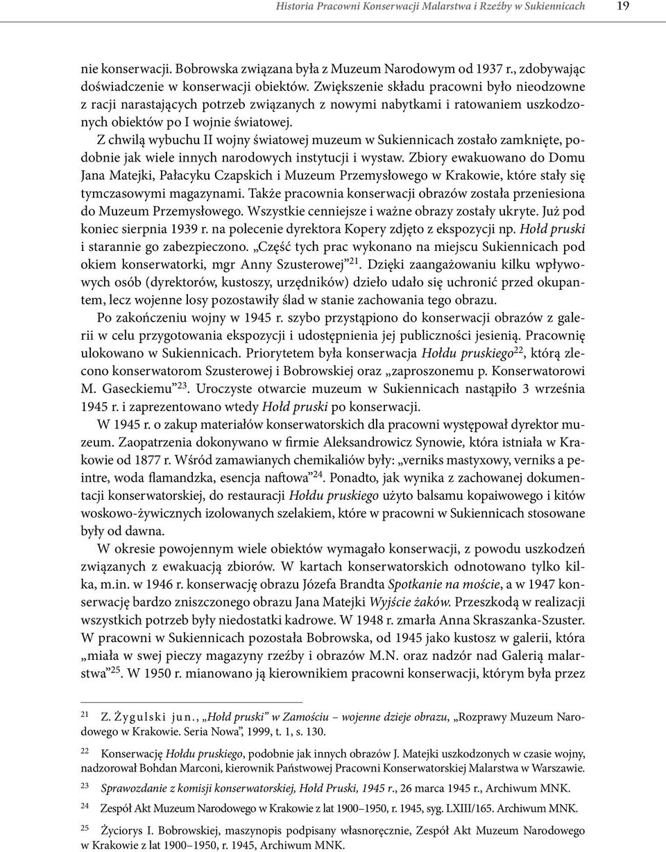 Z chwilą wybuchu II wojny światowej muzeum w Sukiennicach zostało zamknięte, podobnie jak wiele innych narodowych instytucji i wystaw.