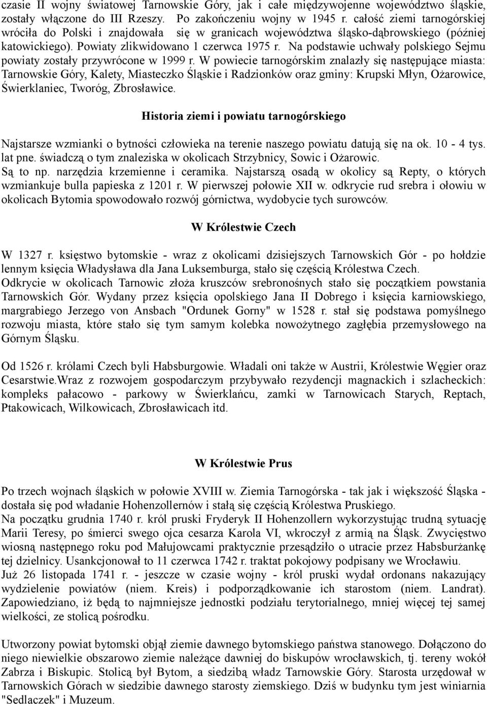 Na podstawie uchwały polskiego Sejmu powiaty zostały przywrócone w 1999 r.