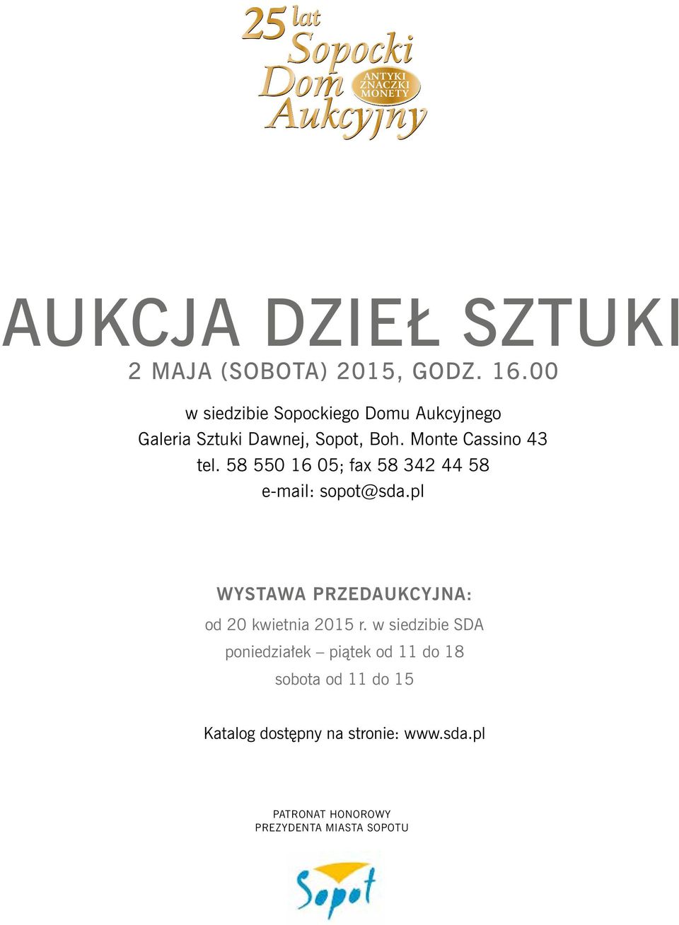 58 550 16 05; fax 58 342 44 58 e-mail: sopot@sda.pl 25 25 lat WYSTAWA PRZEDAUKCYJNA: od 20 kwietnia 2015 r.
