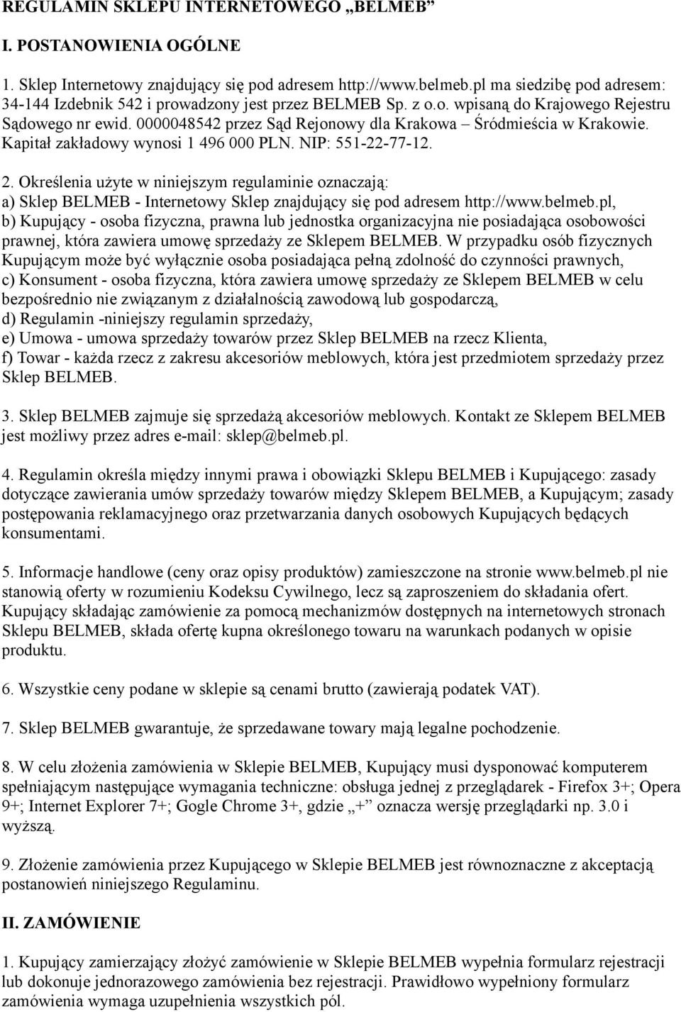 0000048542 przez Sąd Rejonowy dla Krakowa Śródmieścia w Krakowie. Kapitał zakładowy wynosi 1 496 000 PLN. NIP: 551-22-77-12. 2.