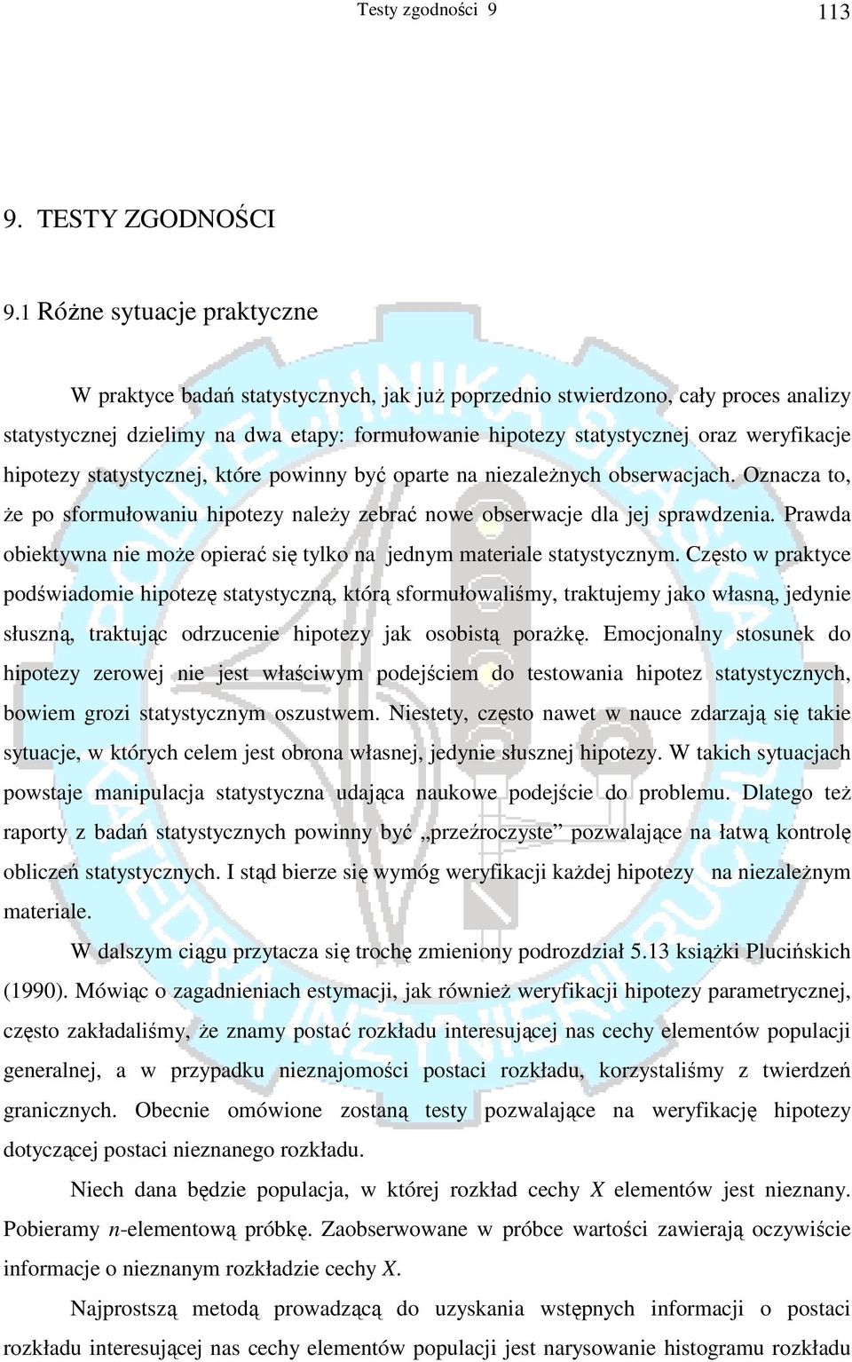 hipotezy statystyczne, które powinny być oparte na niezależnych obserwacach. Oznacza to, że po sformułowaniu hipotezy należy zebrać nowe obserwace dla e sprawdzenia.