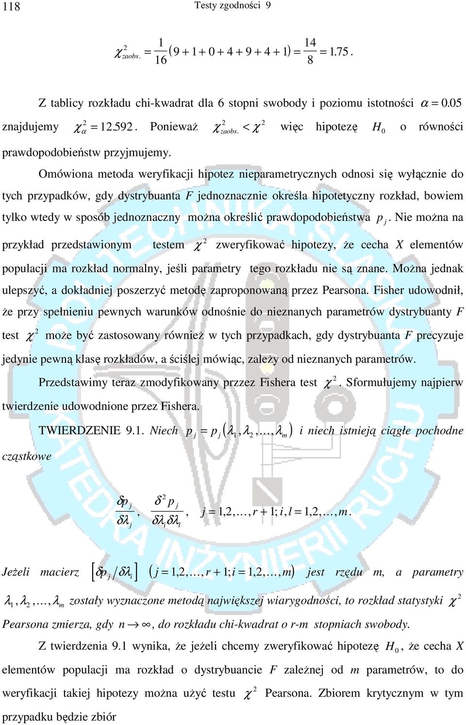 Omówiona metoda weryfikaci hipotez nieparametrycznych odnosi się wyłącznie do tych przypadków, gdy dystrybuanta F ednoznacznie określa hipotetyczny rozkład, bowiem tylko wtedy w sposób ednoznaczny