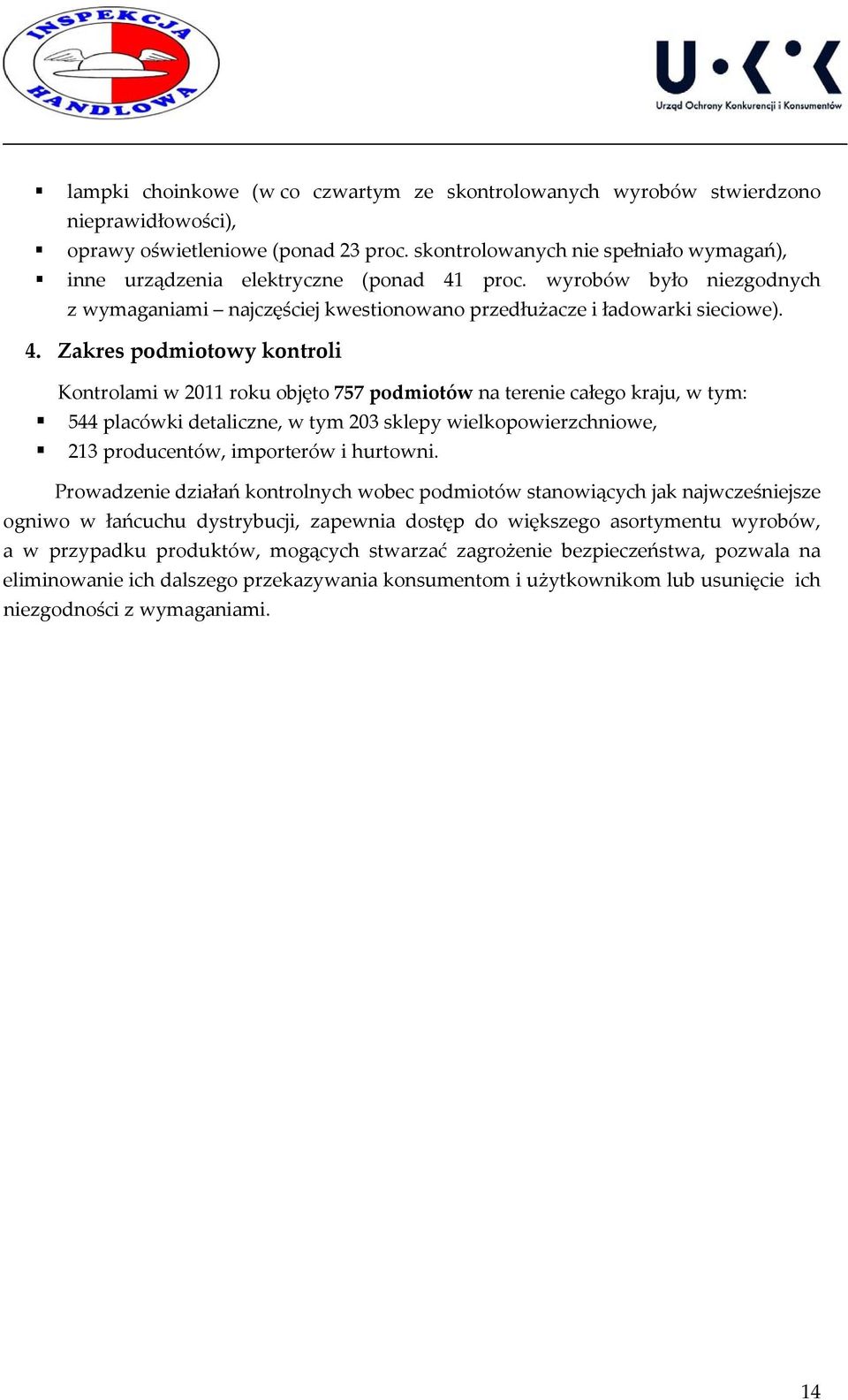 proc. wyrobów było niezgodnych z wymaganiami najczęściej kwestionowano przedłużacze i ładowarki sieciowe). 4.