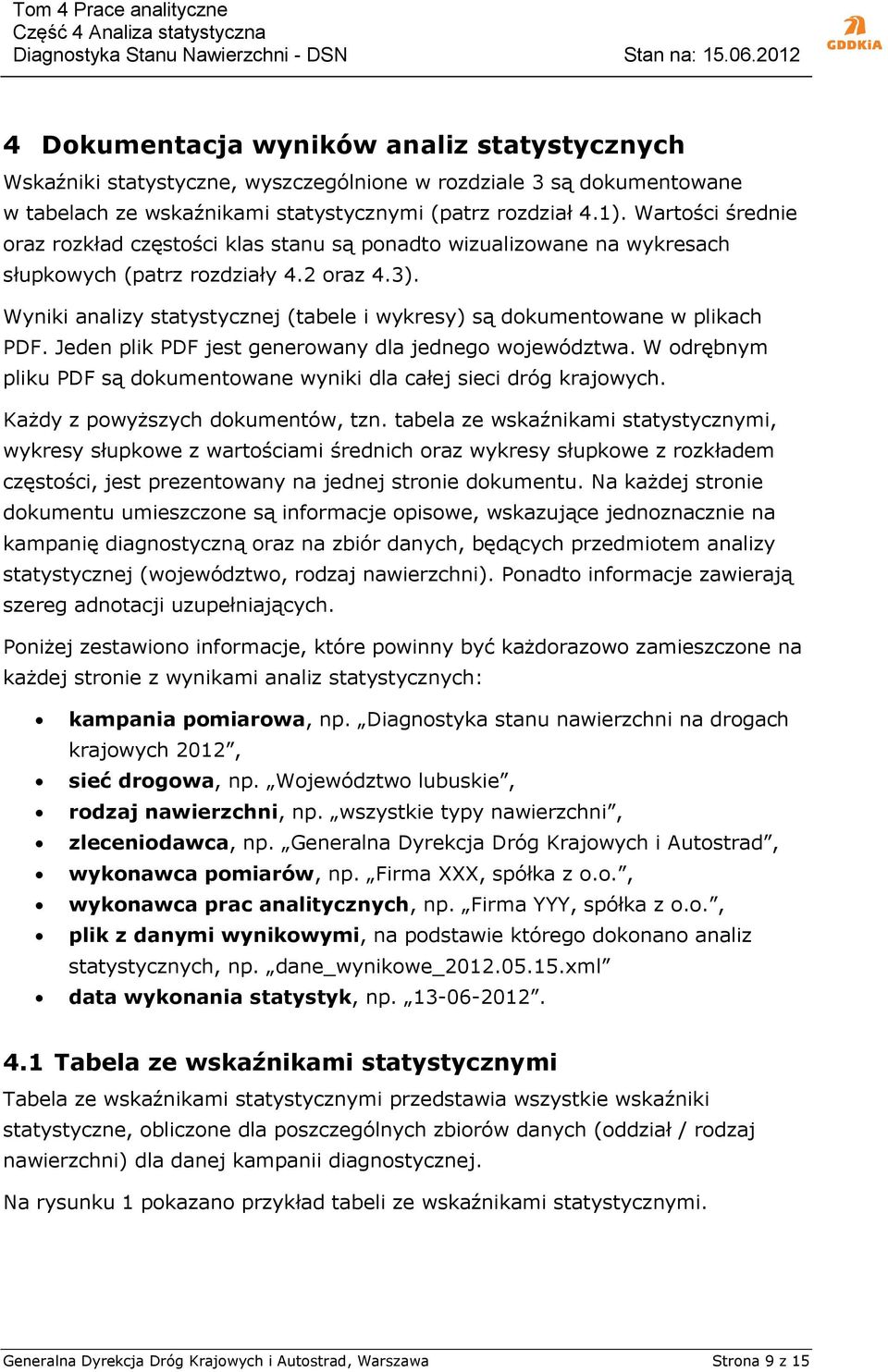 Wyniki analizy statystycznej (tabele i wykresy) są dokumentowane w plikach PDF. Jeden plik PDF jest generowany dla jednego województwa.