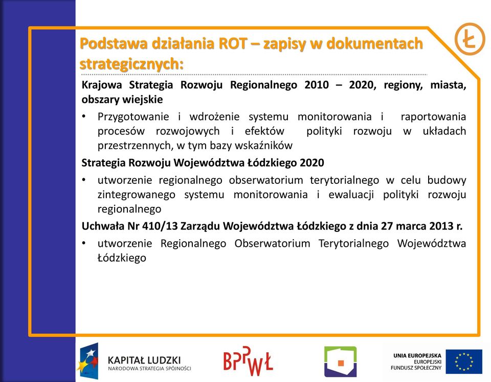 Rozwoju Województwa Łódzkiego 2020 utworzenie regionalnego obserwatorium terytorialnego w celu budowy zintegrowanego systemu monitorowania i ewaluacji polityki