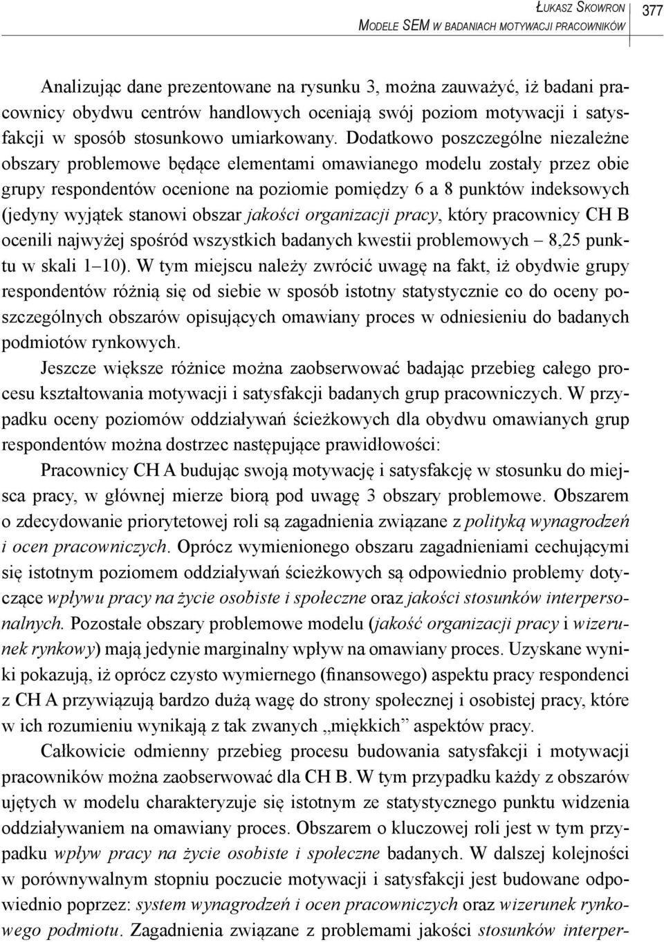 Dodatkowo poszczególne niezależne obszary problemowe będące elementami omawianego modelu zostały przez obie grupy respondentów ocenione na poziomie pomiędzy 6 a 8 punktów indeksowych (jedyny wyjątek