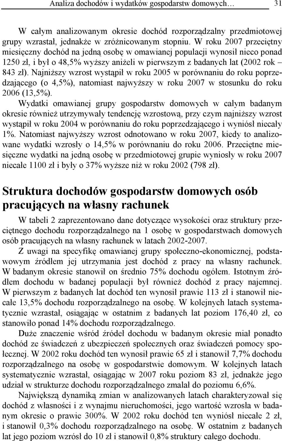 Najniższy wzrost wystąpił w roku 2005 w porównaniu do roku poprzedzającego (o 4,5%), natomiast najwyższy w roku 2007 w stosunku do roku 2006 (13,5%).