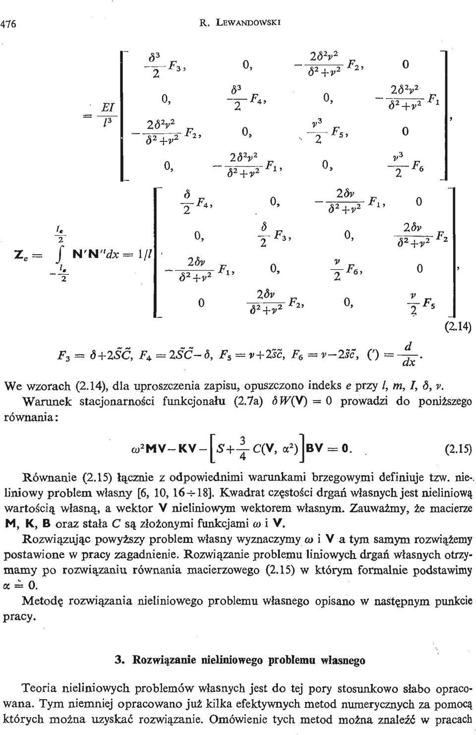Warunek stacjonarnoś ci funkcjonał u (2.7a) 6W(V) = 0 prowadzi do poniż szego równania: 2 MV- KV.<?+ = 0.. (2.15) Równanie (2.15) ł ą cznie z odpowiednimi warunkami brzegowymi definiuje tzw.