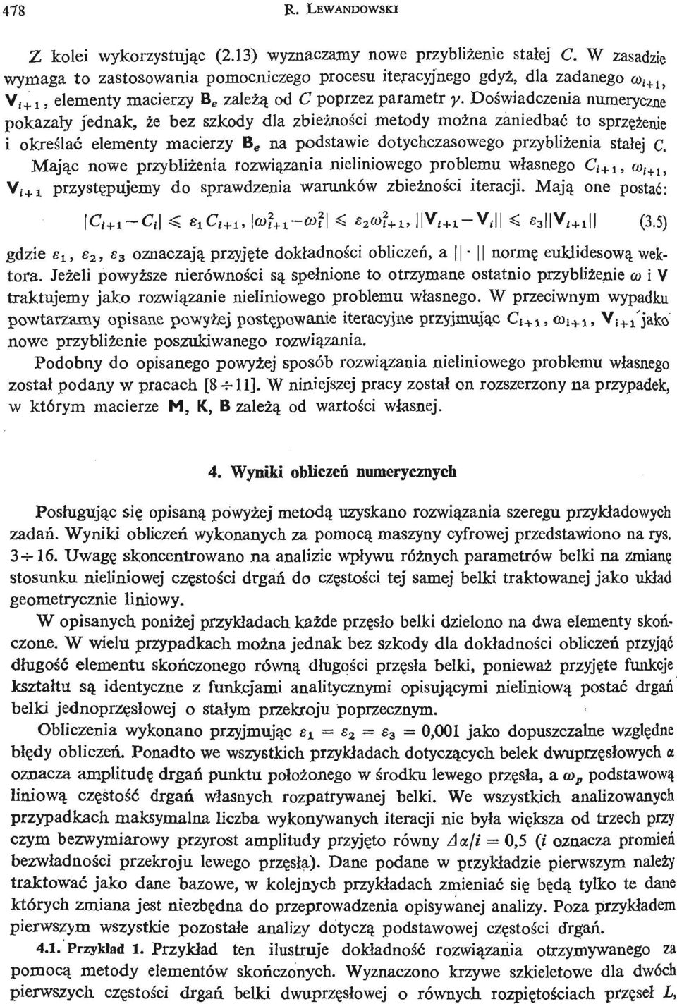Doś wiadczenia numeryczne pokazał y jednak, że bez szkody dla zbież nośi cmetody moż na zaniedbać to sprzę ż eni e i okreś lać elementy macierzy B e na podstawie dotychczasowego przybliż enia stał ej