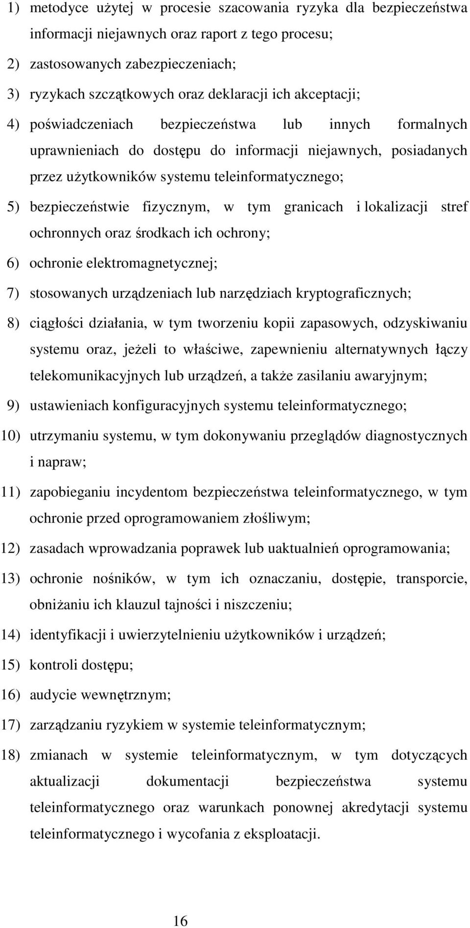 fizycznym, w tym granicach i lokalizacji stref ochronnych oraz środkach ich ochrony; 6) ochronie elektromagnetycznej; 7) stosowanych urządzeniach lub narzędziach kryptograficznych; 8) ciągłości