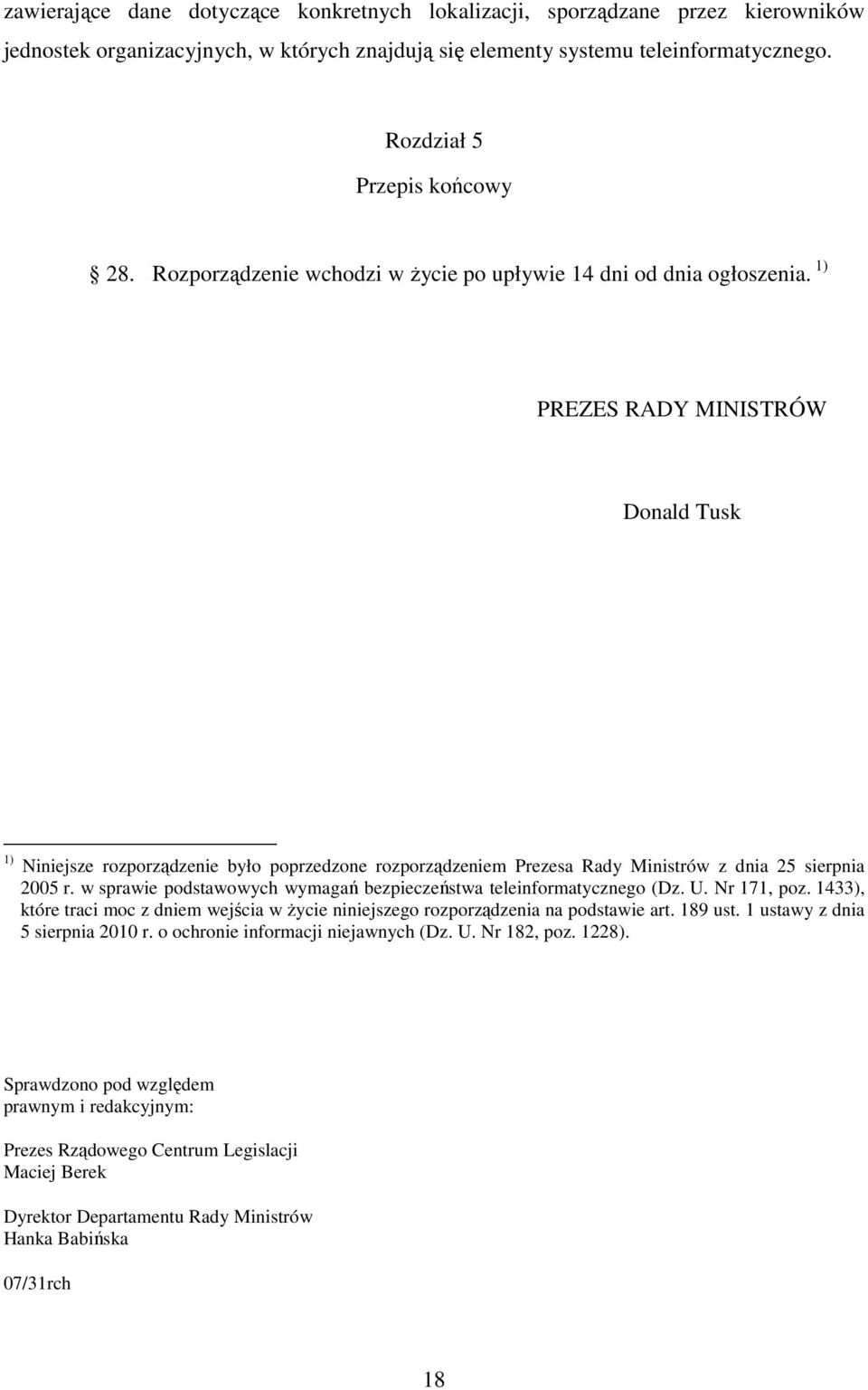 1) PREZES RADY MINISTRÓW Donald Tusk 1) Niniejsze rozporządzenie było poprzedzone rozporządzeniem Prezesa Rady Ministrów z dnia 25 sierpnia 2005 r.