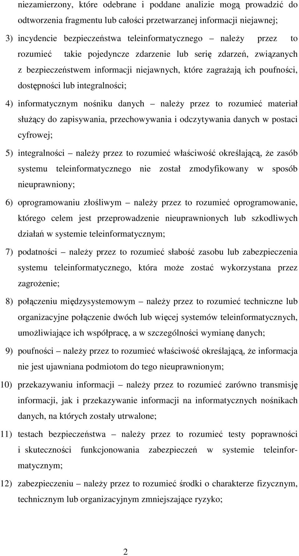 danych należy przez to rozumieć materiał służący do zapisywania, przechowywania i odczytywania danych w postaci cyfrowej; 5) integralności należy przez to rozumieć właściwość określającą, że zasób