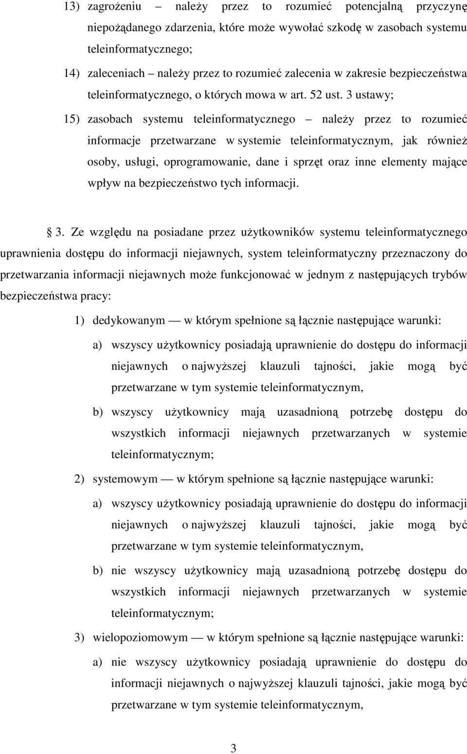 3 ustawy; 15) zasobach systemu teleinformatycznego należy przez to rozumieć informacje przetwarzane w systemie teleinformatycznym, jak również osoby, usługi, oprogramowanie, dane i sprzęt oraz inne