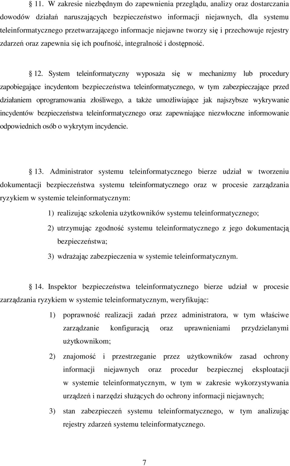 System teleinformatyczny wyposaża się w mechanizmy lub procedury zapobiegające incydentom bezpieczeństwa teleinformatycznego, w tym zabezpieczające przed działaniem oprogramowania złośliwego, a także
