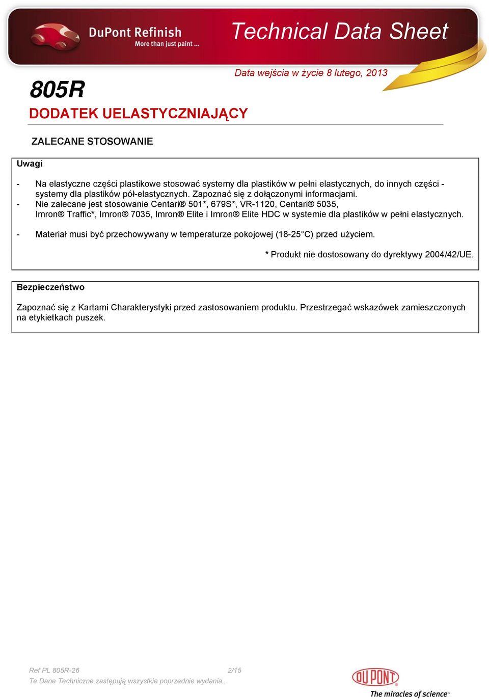 - Nie zalecane jest stosowanie Centari 501*, 679S*, VR-1120, Centari 5035, Imron Traffic*, Imron 7035, Imron Elite i Imron Elite HDC w systemie dla plastików w pełni