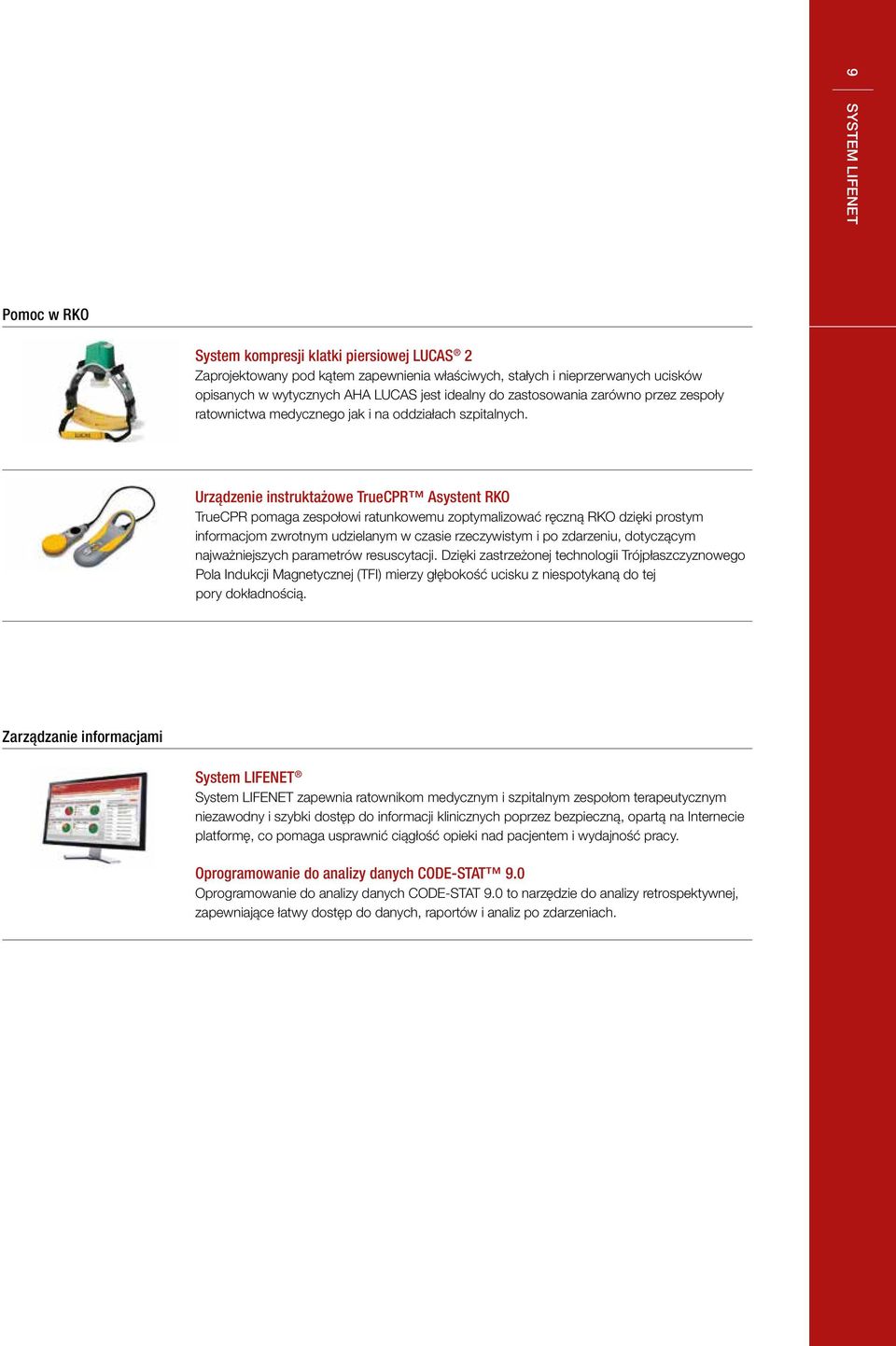 Urządzenie instruktażowe TrueCPR Asystent RKO TrueCPR pomaga zespołowi ratunkowemu zoptymalizować ręczną RKO dzięki prostym informacjom zwrotnym udzielanym w czasie rzeczywistym i po zdarzeniu,