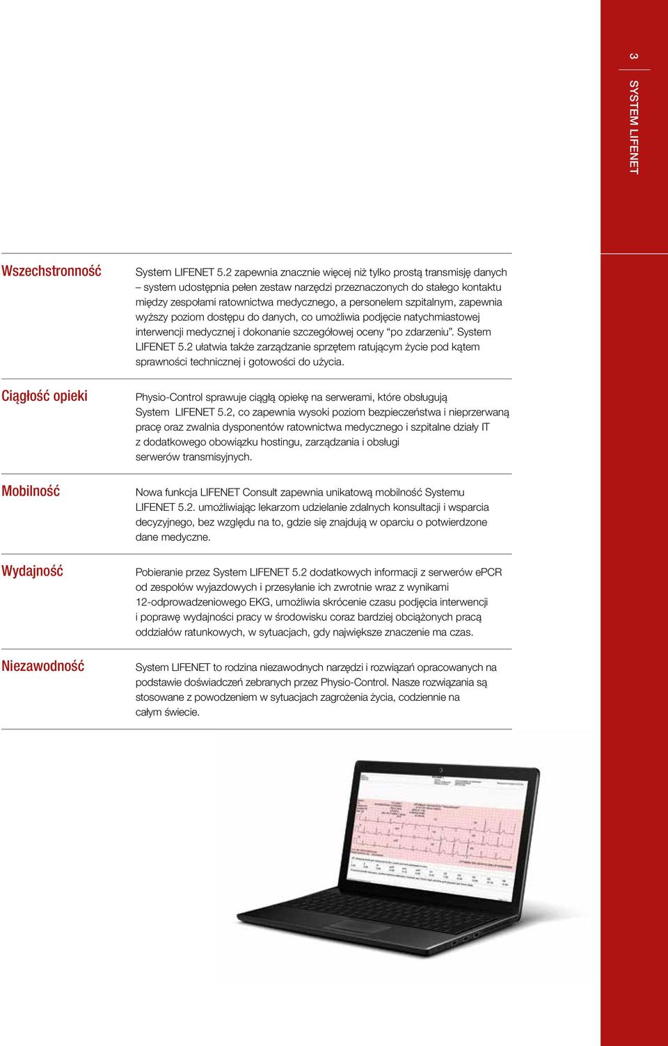 szpitalnym, zapewnia wyższy poziom dostępu do danych, co umożliwia podjęcie natychmiastowej interwencji medycznej i dokonanie szczegółowej oceny po zdarzeniu. System LIFENET 5.