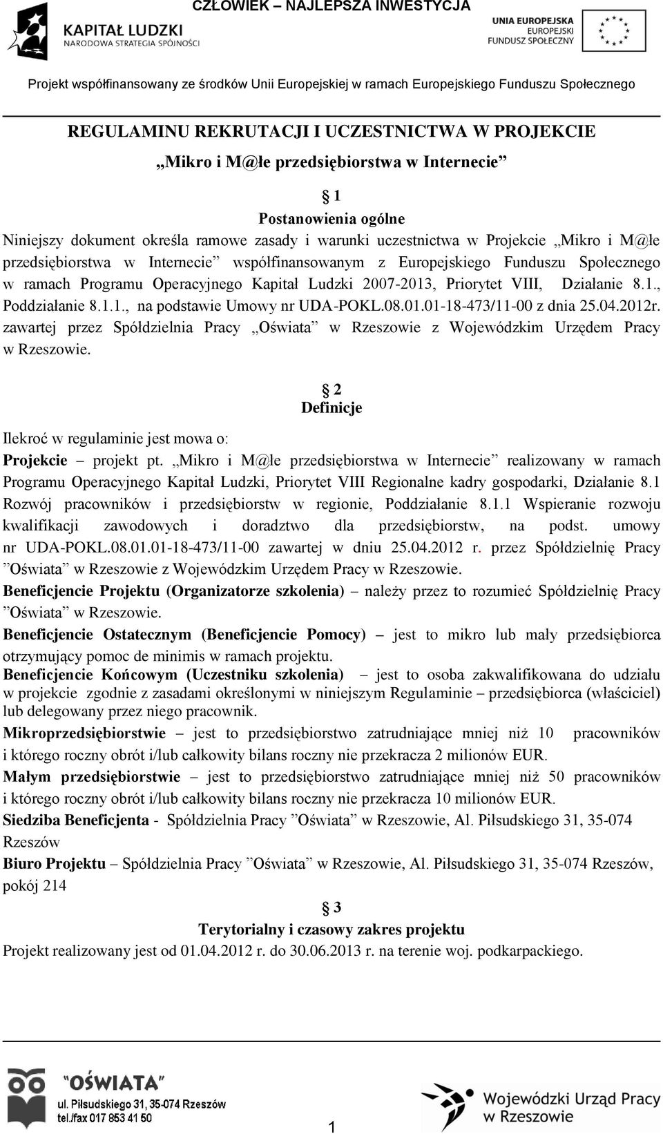 08.01.01-18-473/11-00 z dnia 25.04.2012r. zawartej przez Spółdzielnia Pracy Oświata w Rzeszowie z Wojewódzkim Urzędem Pracy w Rzeszowie.