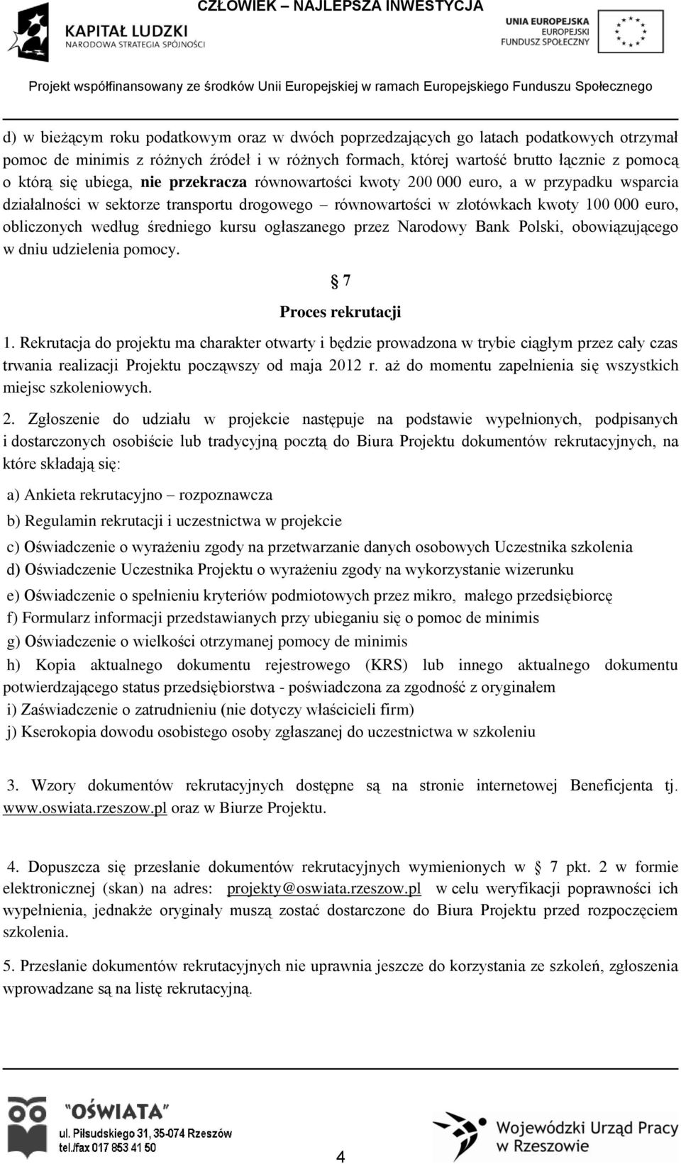 średniego kursu ogłaszanego przez Narodowy Bank Polski, obowiązującego w dniu udzielenia pomocy. 7 Proces rekrutacji 1.