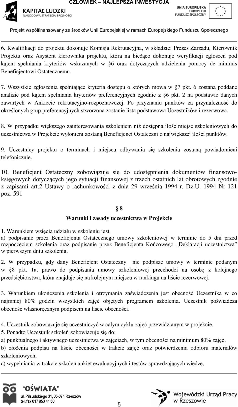 6 zostaną poddane analizie pod kątem spełniania kryteriów preferencyjnych zgodnie z 6 pkt. 2 na podstawie danych zawartych w Ankiecie rekrutacyjno-rozpoznawczej.