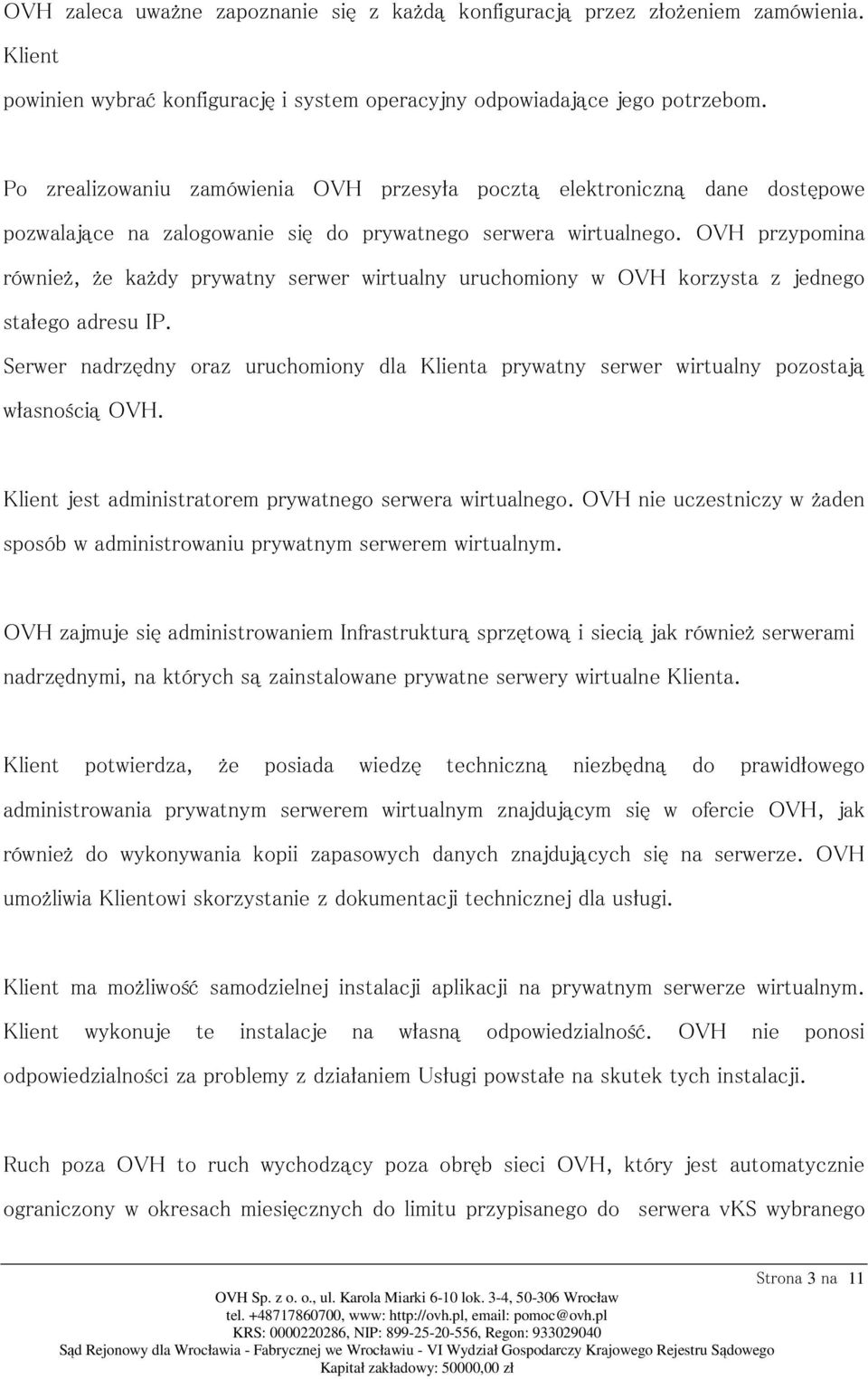 OVH przypomina również, że każdy prywatny serwer wirtualny uruchomiony w OVH korzysta z jednego stałego adresu IP.