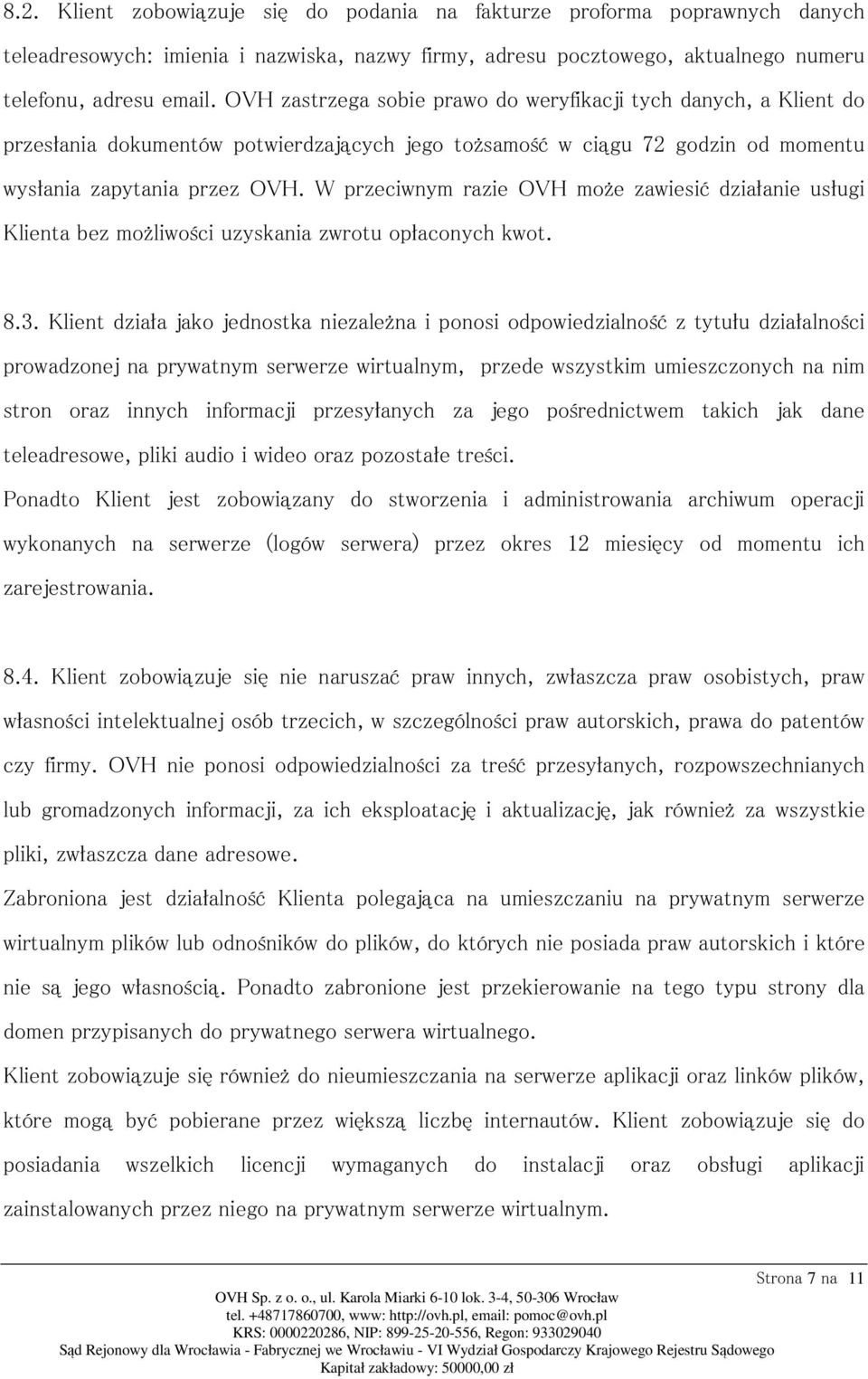 W przeciwnym razie OVH może zawiesić działanie usługi Klienta bez możliwości uzyskania zwrotu opłaconych kwot. 8.3.