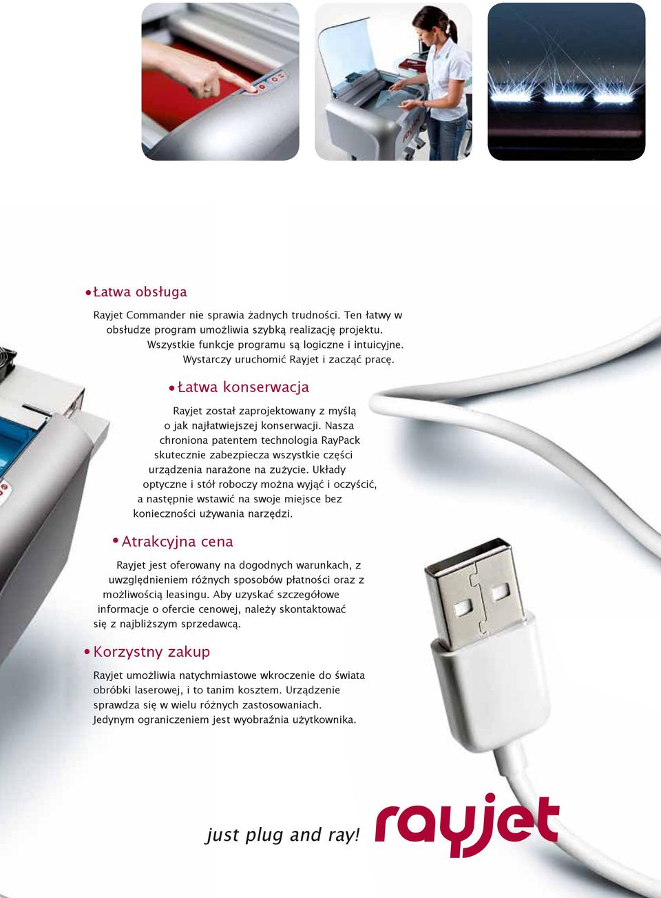 Nasza chroniona patentem technologia RayPack skutecznie zabezpiecza wszystkie części urządzenia narażone na zużycie.