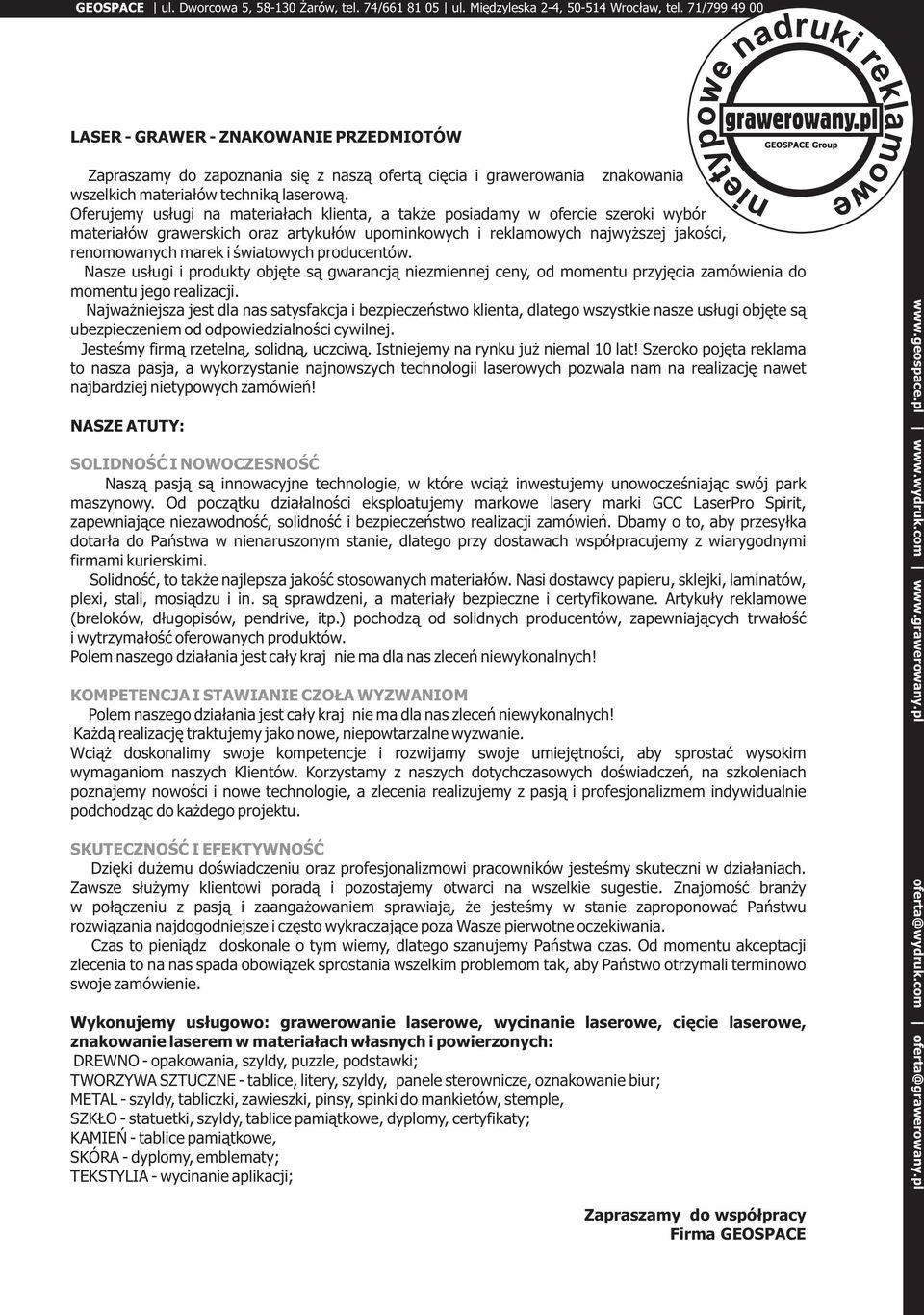 producentów. Nasze usługi i produkty objęte są gwarancją niezmiennej ceny, od momentu przyjęcia zamówienia do momentu jego realizacji.