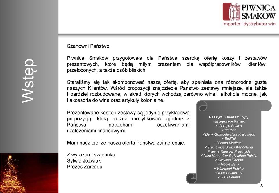 Wśród propozycji znajdziecie Państwo zestawy mniejsze, ale także i bardziej rozbudowane, w skład których wchodzą zarówno wina i alkohole mocne, jak i akcesoria do wina oraz artykuły kolonialne.