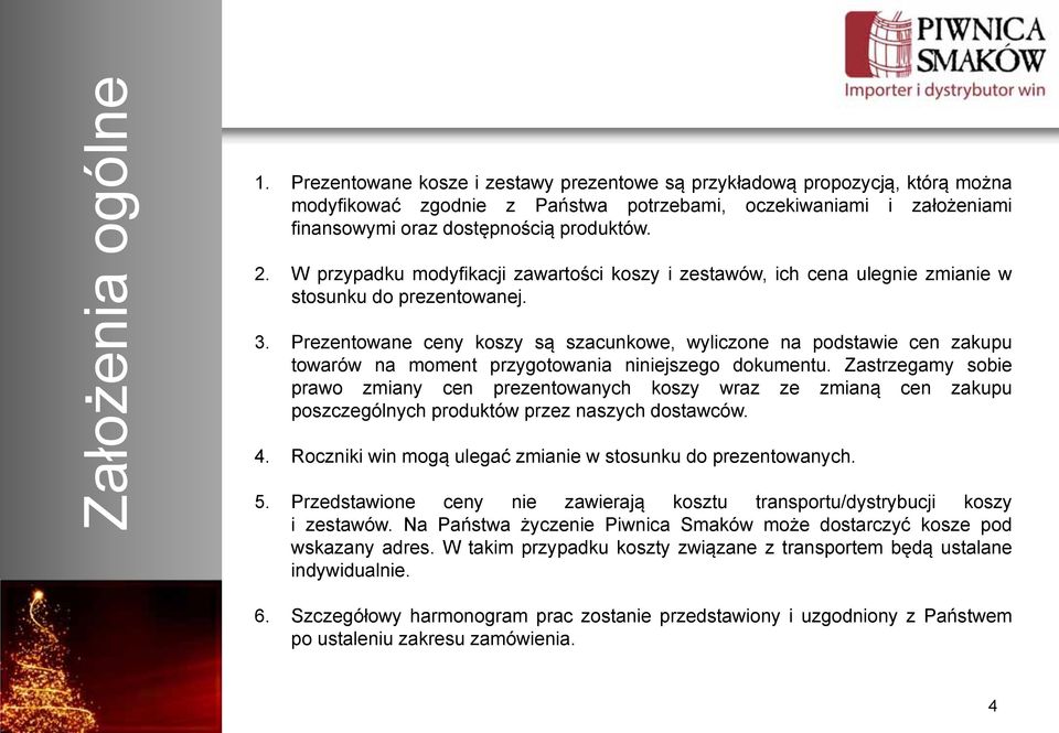 W przypadku modyfikacji zawartości koszy i zestawów, ich cena ulegnie zmianie w stosunku do prezentowanej. 3.