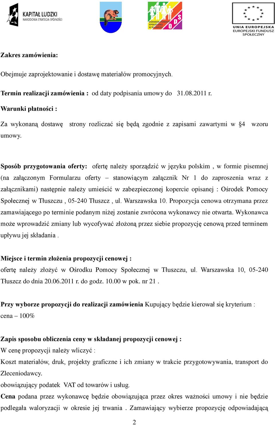 Sposób przygotowania oferty: ofertę należy sporządzić w języku polskim, w formie pisemnej (na załączonym Formularzu oferty stanowiącym załącznik Nr 1 do zaproszenia wraz z załącznikami) następnie