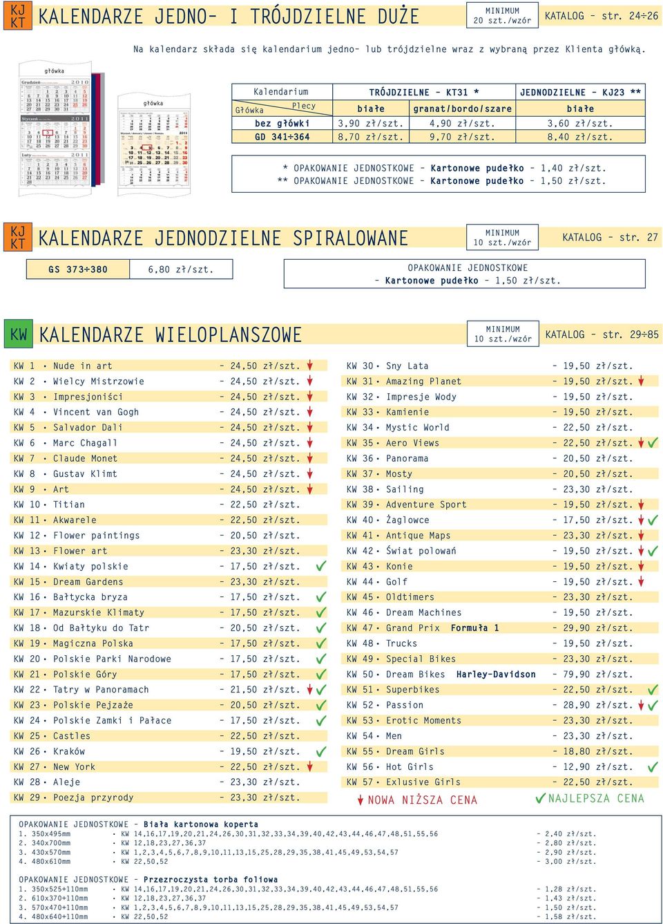 * OPAKOWANIE JEDNOSTKOWE Kartonowe pudełko 1,40 zł/szt. ** OPAKOWANIE JEDNOSTKOWE Kartonowe pudełko 1,50 zł/szt. KJ KALENDARZE JEDNODZIELNE SPIRALOWANE 10 szt./wzór KATALOG str.