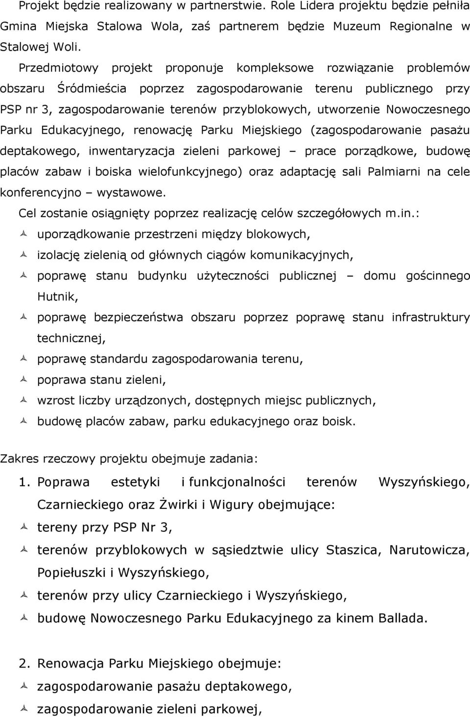 Nowoczesnego Parku Edukacyjnego, renowację Parku Miejskiego (zagospodarowanie pasażu deptakowego, inwentaryzacja zieleni parkowej prace porządkowe, budowę placów zabaw i boiska wielofunkcyjnego) oraz