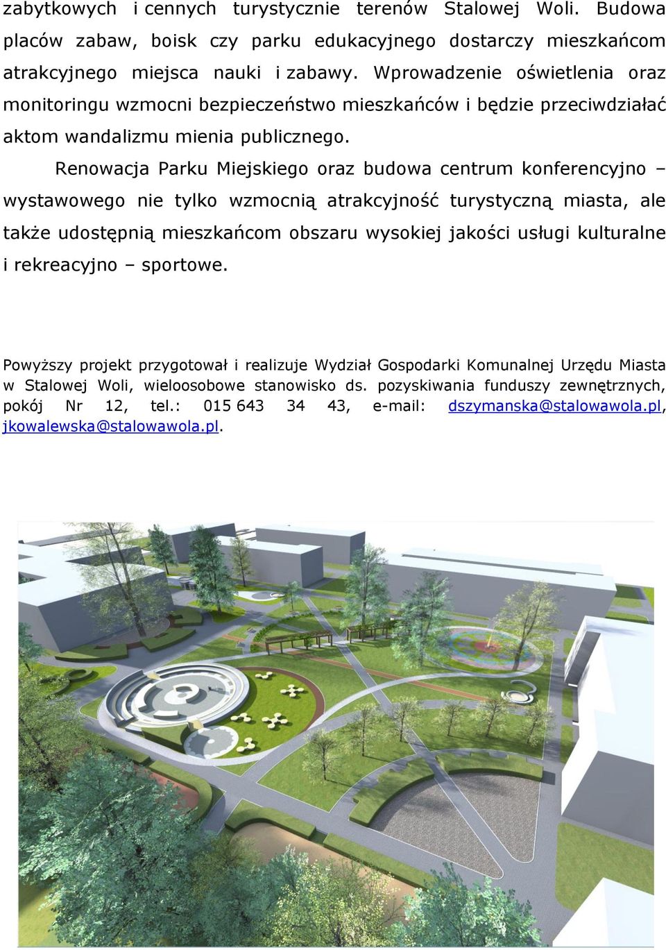 Renowacja Parku Miejskiego oraz budowa centrum konferencyjno wystawowego nie tylko wzmocnią atrakcyjność turystyczną miasta, ale także udostępnią mieszkańcom obszaru wysokiej jakości usługi