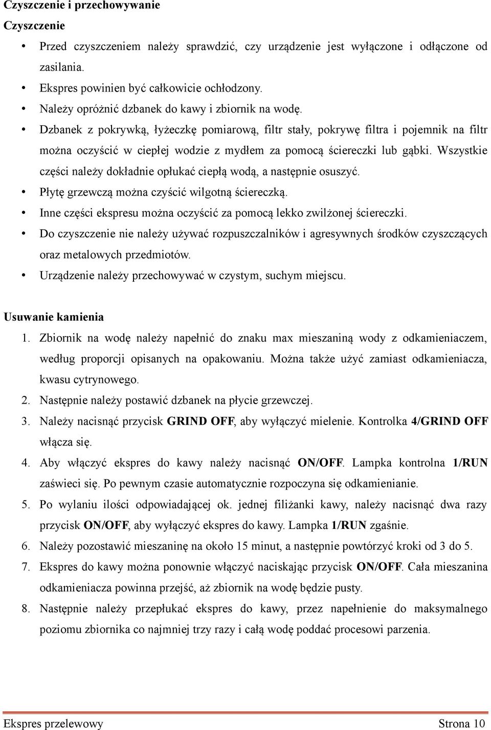 Dzbanek z pokrywką, łyżeczkę pomiarową, filtr stały, pokrywę filtra i pojemnik na filtr można oczyścić w ciepłej wodzie z mydłem za pomocą ściereczki lub gąbki.