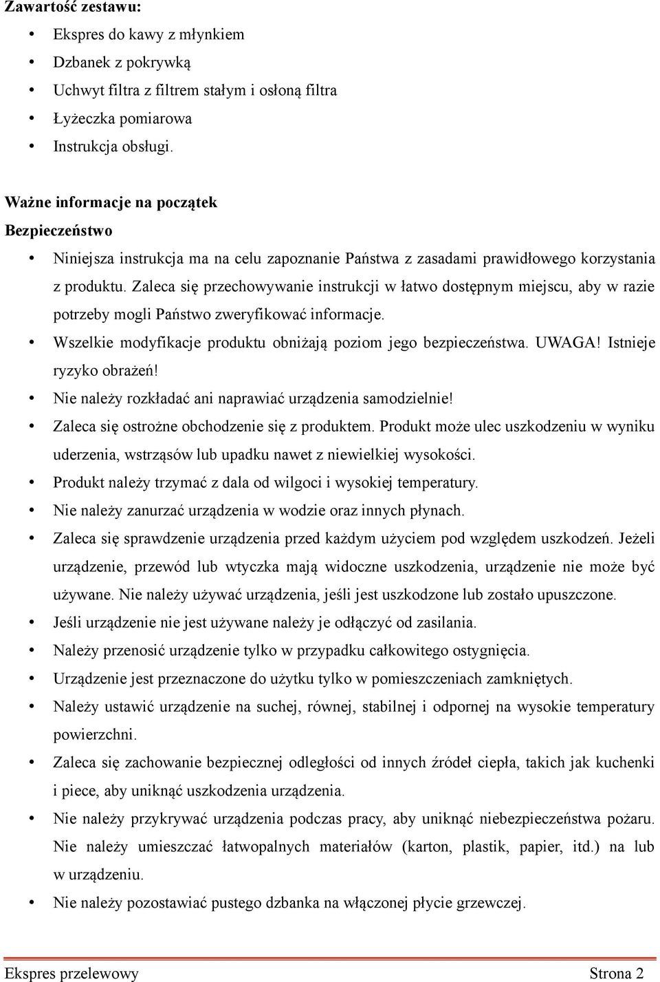 Zaleca się przechowywanie instrukcji w łatwo dostępnym miejscu, aby w razie potrzeby mogli Państwo zweryfikować informacje. Wszelkie modyfikacje produktu obniżają poziom jego bezpieczeństwa. UWAGA!