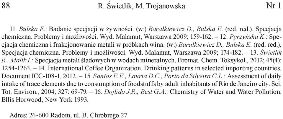 Wyd. Malamut, Warszawa 2009; 174-182. 13. Świetlik R., Malik I.: Specjacja metali śladowych w wodach mineralnych. Bromat. Chem. Toksykol., 2012; 45(4): 1254-1263. 14.