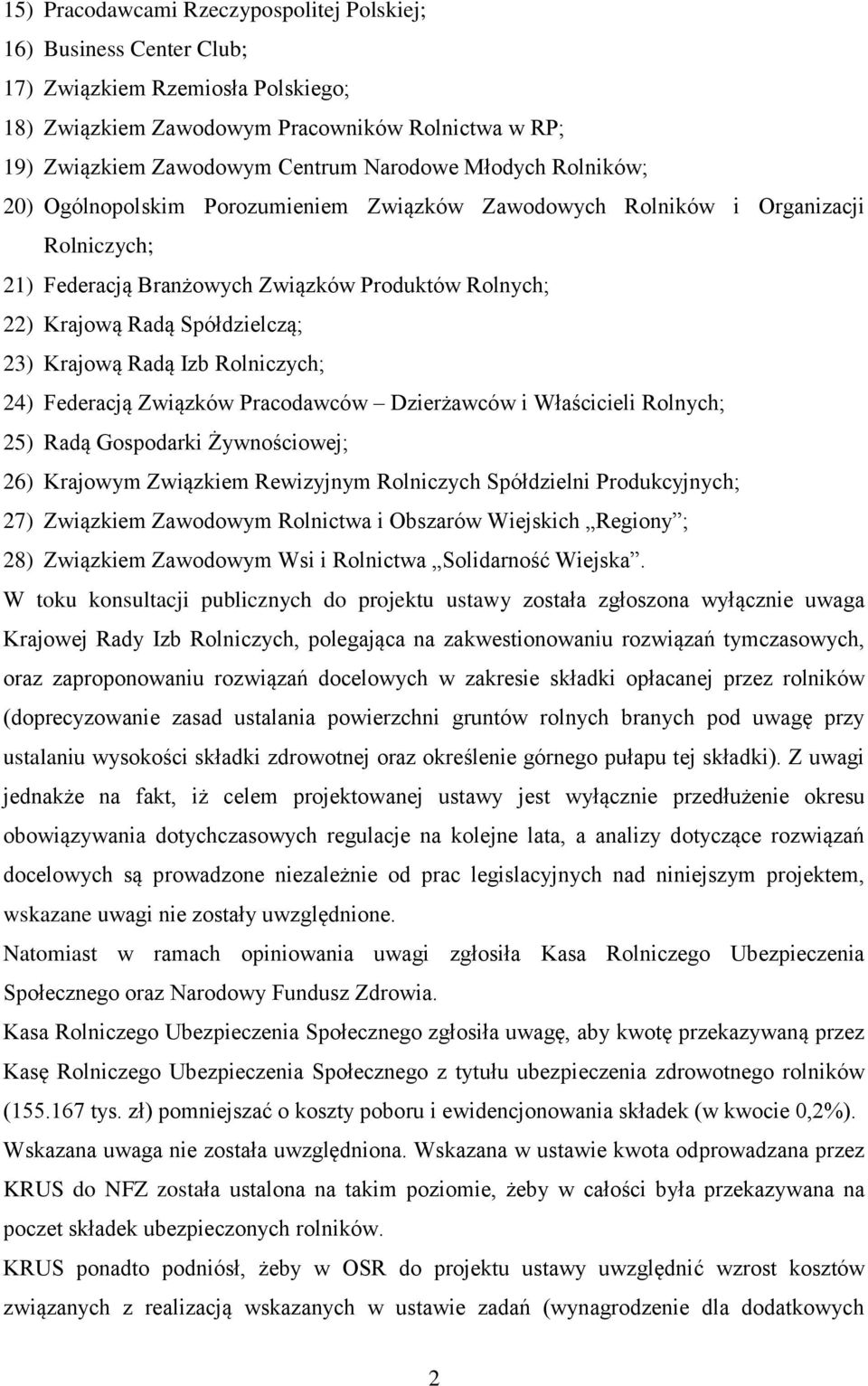 Krajową Radą Izb Rolniczych; 24) Federacją Związków Pracodawców Dzierżawców i Właścicieli Rolnych; 25) Radą Gospodarki Żywnościowej; 26) Krajowym Związkiem Rewizyjnym Rolniczych Spółdzielni