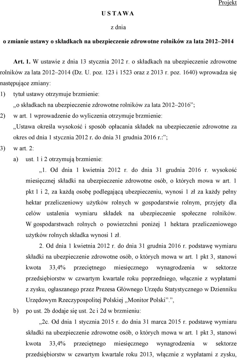 123 i 1523 oraz z 2013 r. poz. 1640) wprowadza się następujące zmiany: 1) tytuł ustawy otrzymuje brzmienie: o składkach na ubezpieczenie zdrowotne rolników za lata 2012 2016 ; 2) w art.