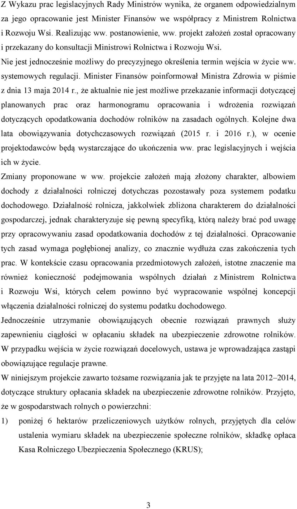 systemowych regulacji. Minister Finansów poinformował Ministra Zdrowia w piśmie z dnia 13 maja 2014 r.