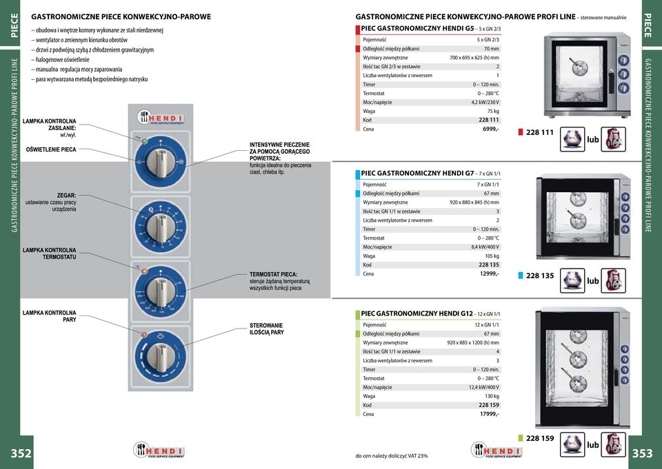 sterowane manualnie PIEC GASTRONOMICZNY HENDI G5 5 x GN 2/3 Pojemność 5 x GN 2/3 Odległość między półkami Wymiary zewnętrzne 70 mm 700 x 695 x 625 (h) mm Ilość tac GN 2/3 w zestawie 2 Liczba