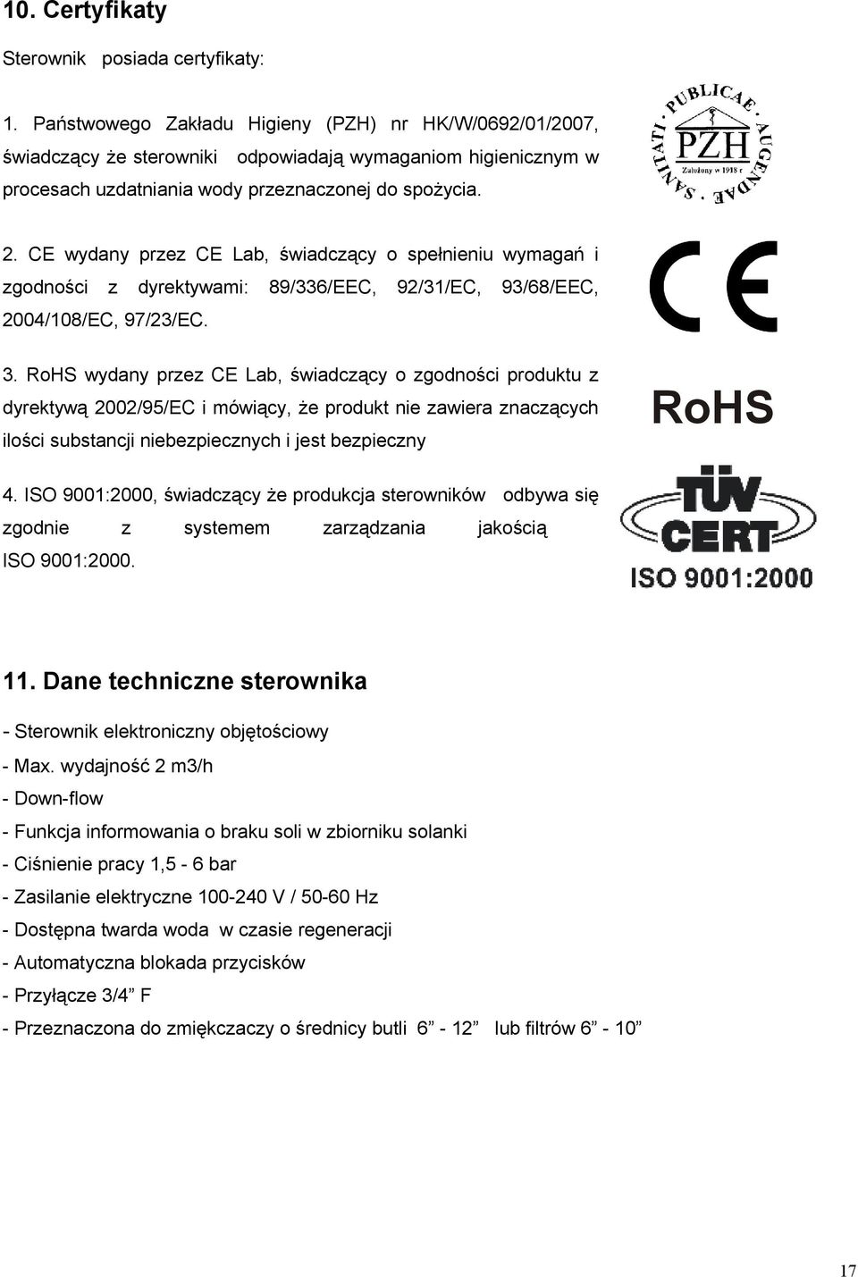 CE wydany przez CE Lab, świadczący o spełnieniu wymagań i zgodności z dyrektywami: 89/336/EEC, 92/31/EC, 93/68/EEC, 2004/108/EC, 97/23/EC. 3.