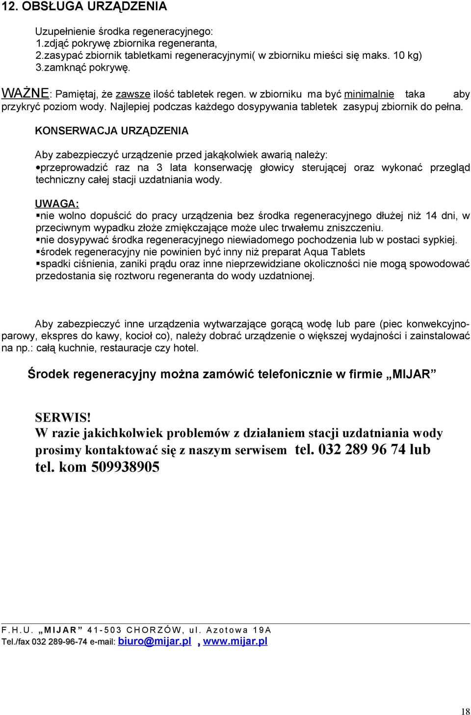KONSERWACJA URZĄDZENIA Aby zabezpieczyć urządzenie przed jakąkolwiek awarią należy: przeprowadzić raz na 3 lata konserwację głowicy sterującej oraz wykonać przegląd techniczny całej stacji