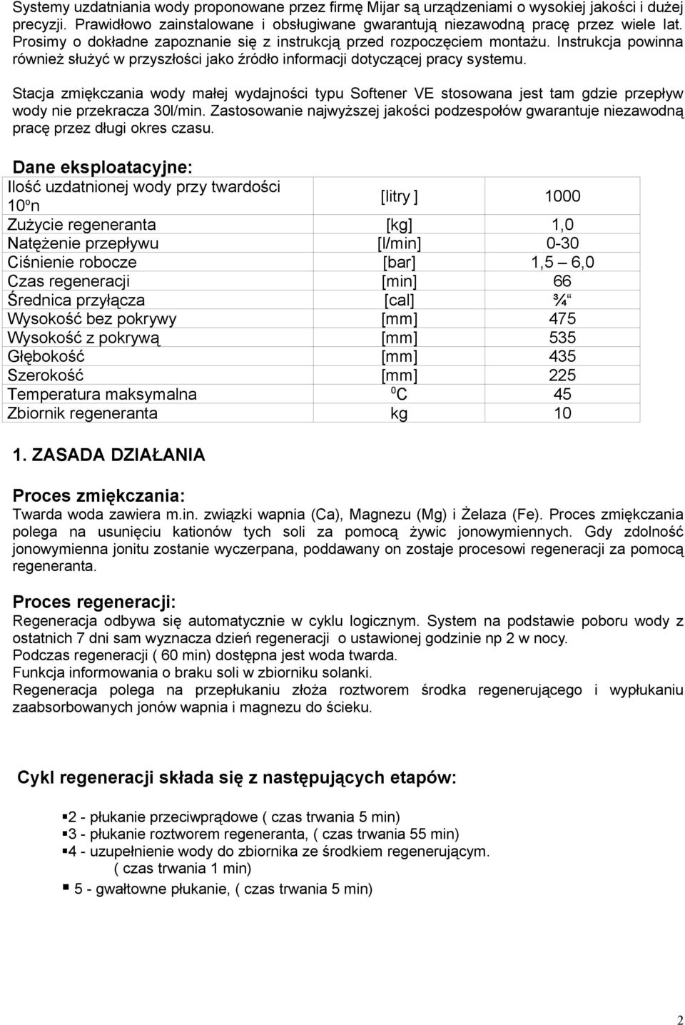 Stacja zmiękczania wody małej wydajności typu Softener VE stosowana jest tam gdzie przepływ wody nie przekracza 30l/min.