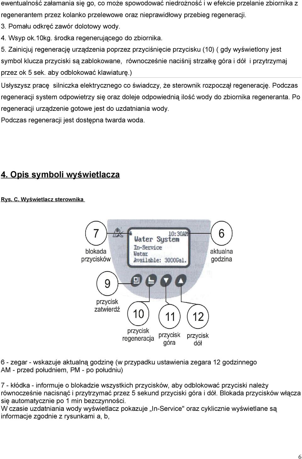 Zainicjuj regenerację urządzenia poprzez przyciśnięcie przycisku (10) ( gdy wyświetlony jest symbol klucza przyciski są zablokowane, równocześnie naciśnij strzałkę góra i dół i przytrzymaj przez ok 5