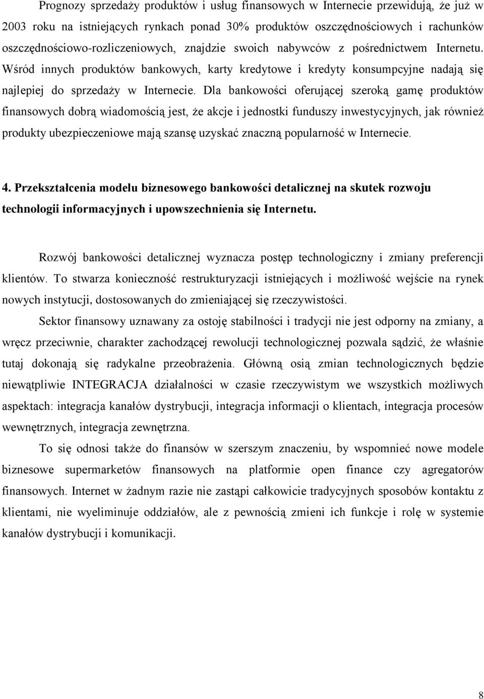 Dla bankowości oferującej szeroką gamę produktów finansowych dobrą wiadomością jest, że akcje i jednostki funduszy inwestycyjnych, jak również produkty ubezpieczeniowe mają szansę uzyskać znaczną
