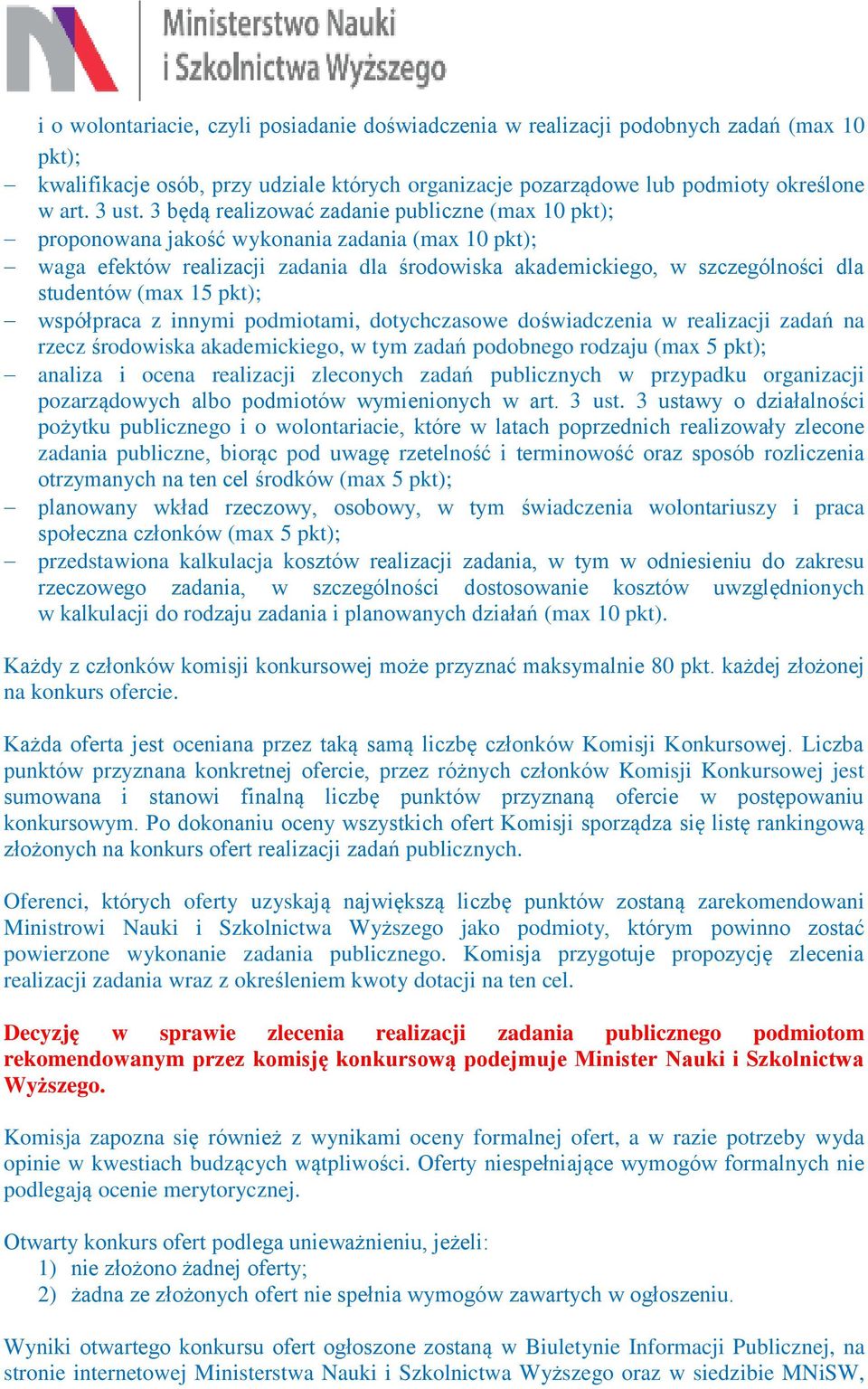 15 pkt); współpraca z innymi podmiotami, dotychczasowe doświadczenia w realizacji zadań na rzecz środowiska akademickiego, w tym zadań podobnego rodzaju (max 5 pkt); analiza i ocena realizacji