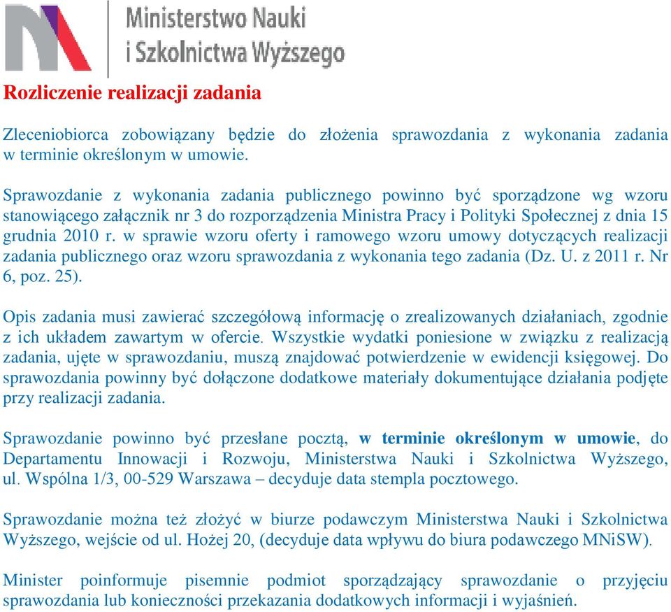 w sprawie wzoru oferty i ramowego wzoru umowy dotyczących realizacji zadania publicznego oraz wzoru sprawozdania z wykonania tego zadania (Dz. U. z 2011 r. Nr 6, poz. 25).